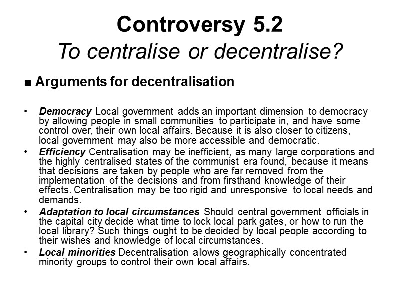 Controversy 5.2 To centralise or decentralise? ■ Arguments for decentralisation  Democracy Local government